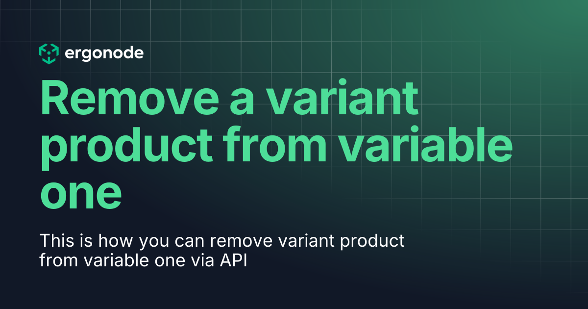 Remove a variant product from variable one | Ergonode Docs